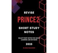 Revise PRINCE2: Short Study Notes: Bullet point notes for quick learning and revision