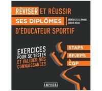 Réviser Et Réussir Ses Diplômes D'éducateur Sportif - Exercices Pour Se Tester Et Valider Ses Connaissances