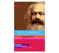 Réviser Le Marxisme ? - D'edouard Bernstein À Albert Thomas, 1896-1914
