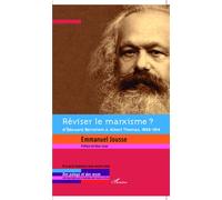 Réviser le marxisme ? D'Edouard Bernstein à Albert Thomas, 1896-1914 - Emmanuel Jousse - L'harmattan - broché - Essai