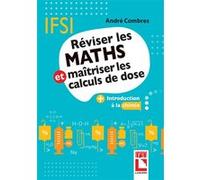 Réviser les maths et maîtriser les calculs de dose André Combres (Auteur)