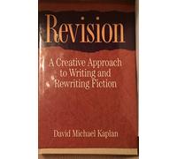 Revision: A Creative Approach to Writing and Rewriting Fiction