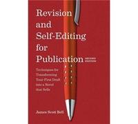 Revision and Self Editing for Publication Techniques for Transforming Your First Draft into a Novel that Sells by James Scott Bell James Scott Bell (Auteur)