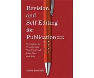 Revision and Self Editing for Publication Techniques for Transforming Your First Draft into a Novel that Sells by James Scott Bell James Scott Bell (Auteur)
