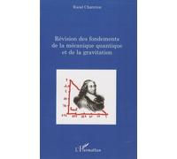 Révision des fondements de la mécanique quantique et de la gravitation - Raoul Charreton - L'harmattan - broché - Essai