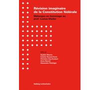 Révision imaginaire de la Constitution fédérale: Mélanges en hommage au prof. Luzius Mader