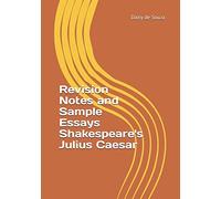 Revision Notes and Sample Essays Shakespeare's Julius Caesar