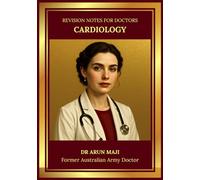 REVISION NOTES FOR DOCTORS-CARDIOLOGY: USMLE, PLAB, AMC, MRCGP, FRACGP, CCFP, MD and Residents