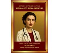 REVISION NOTES FOR DOCTORS - NEPHROLOGY (RENAL MEDICINE): USMLE, PLAB, AMC, MRCGP, FRACGP, CCFP, MD and Residents