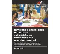 Revisione e analisi della formazione sull'assistenza domiciliare per operatori sanitari: Approcci di valutazione dell'insegnamento e dell'apprendimento degli adulti per tirocinanti multidisciplinari