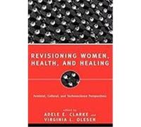Revisioning Women, Health and Healing: Feminist, Cultural and Technoscience Perspectives Oleson, Virginia L., Clarke Adele, E. (Auteur)