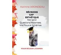 RÉVISIONS CAP ESTHÉTIQUE: 700 QUESTIONS POUR RÉUSSIR L'EXAMEN