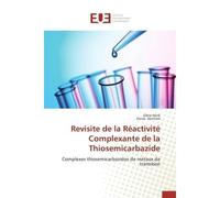Revisite de la réactivité complexante de la thiosemicarbazide - Collectif - Universitaires Europeennes - broché - Etude