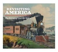 Revisiting America The Prints of Currier Ives Revisiting America The Prints of Currier Ives (Auteur)