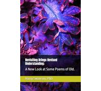 Revisiting Brings Revised Understanding;: A New Look at Some Poems of Old.