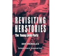 Revisiting Herstories: The Young Lords Party (Revised Edition): Revisiting Herstories: Young Lords Party