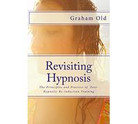 Revisiting Hypnosis: The Principles and Practice of Post-Hypnotic Re-induction Training