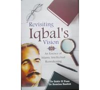 REVISITING IQBAL'S VISION : AN ESSENCE OF ISLAMIC INTELLECTUAL REWAKENING