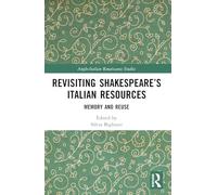 Revisiting Shakespeare’s Italian Resources: Memory and Reuse