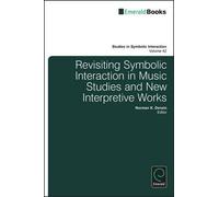 Revisiting Symbolic Interaction In Music Studies And New Interpretive Works