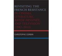Revisiting the French Resistance in Cinema Literature Bande Dessinee and Television 19422012 by Christophe Corbin Unknown (Auteur)