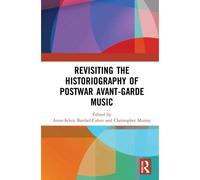 Revisiting The Historiography Of Postwar Avant-Garde Music