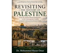 Revisiting the History of Palestine: From the Earliest Human Settlements to the Contemporary Conflict