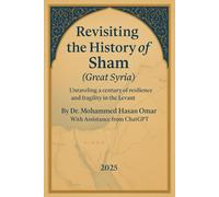 Revisiting the History of Sham (Great Syria): Unravelling a century of resilience and fragility in the Levant