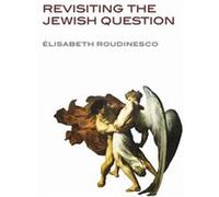 Revisiting the Jewish Question by Elisabeth University of Paris VII Denis Diderot Roudinesco Elisabeth University of Paris VII Denis Diderot Roudinesco (Auteur)