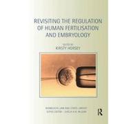 Revisiting the Regulation of Human Fertilisation and Embryology - [Version Originale] Kirsty Horsey (Auteur)