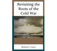 Revisiting the Roots of the Cold War by Michael G. Carew Michael G. Carew (Auteur)