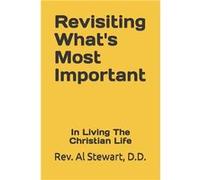 Revisiting Whats Most Important In Living A Christian Life - Al Stewart Stewart D.D. - Amazon Digital Services LLC KDP - Livre en Anglais Al Stewart Stewart D.D.Al Stewart Stewart D.D. (Auteur)