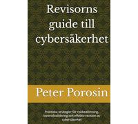 Revisorns guide till cybersäkerhet: Praktiska strategier för riskbedömning, kontrollvalidering och effektiv revision av cybersäkerhet