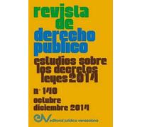 Revista De Derecho Público (Venezuela) No. 140, Estudios Sobre Los Decretos Leyes 2014, Oct.- Dic. 2014