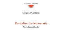 Revitaliser La Démocratie - Nouvelles Méthodes Pour Dépasser Les Crises