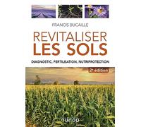 Revitaliser les sols - 2e éd.: Diagnostic, fertilisation, nutriprotection