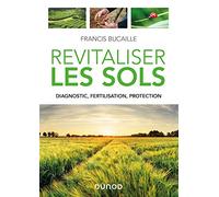 Revitaliser les sols - Diagnostic, fertilisation, protection: Diagnostic, fertilisation, protection