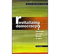 Revitalising Democracy: Devolution And Civil Society In Wales