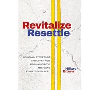 Revitalize I Resettle: How Main Street USA Can Offer New Beginnings for America's Climate-Displaced