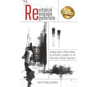 Revitalize | Reengage | Regenerate: Creating Value in Place-Making: An Architect’s Insights on an Alternative Design Approach