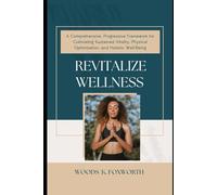 Revitalize Wellness: A Comprehensive, Progressive Framework for Cultivating Sustained Vitality, Physical Optimization, and Holistic Well-Being