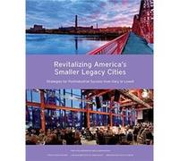 Revitalizing Americas Smaller Legacy Cities Strategies for Postindustrial Success from Gary to Lowell by Alison Goebel Alison Goebel (Auteur)