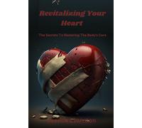 Revitalizing Your Heart: The Secrets To Restoring The Body's Core
