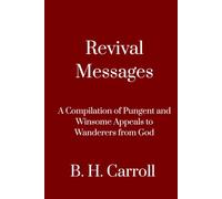 Revival Messages: A Compilation of Pungent and Winsome Appeals to Wanderers from God