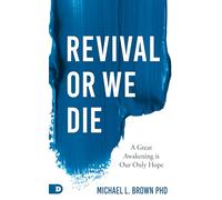 Revival or We Die: A Great Awakening is Our Only Hope