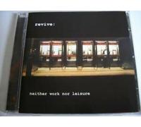 REVIVE: - NEITHER WORK NOR LEISURE [UK Import]