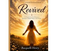 Revived: A 30-Day Journey from Brokenness to Restoration, Healing, and Joy in His Presence: A guided devotional journal to help you heal, release, and become whole again.