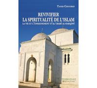 Revivifier la spiritualité de l'Islam - La vie et l'enseignement d'al-'Arabî al-Darqâwî La vie et l'enseignement d'al-‘Arabî al-Darqâwî - Tayeb Chouiref - Tasnim Eds - broché - Essai