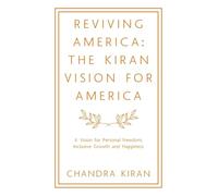 Reviving America: The Kiran Vision for America: A Vision for Personal Freedom, Inclusive Growth and Happiness