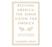 Reviving America: The Kiran Vision for America: A Vision for Personal Freedom, Inclusive Growth and Happiness